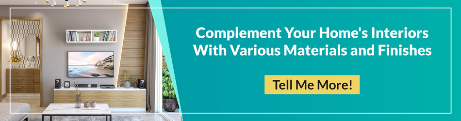 Complement your home's interiors with various materials and finishes